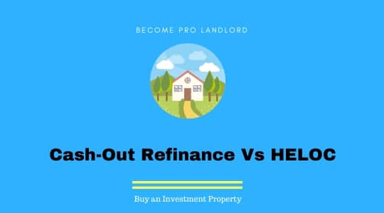 Cash-Out Refinance VS HELOC to buy an investment property